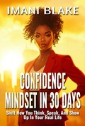 Cover: Confidence Mindset in 30 Days: Shift How You Think, Speak, and Show Up in Your Real Life (30 Days to Alignment, #4) - Oshun Publications