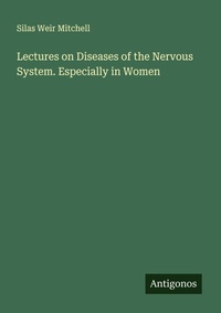 Enlarge image Cover: Lectures on Diseases of the Nervous System. Especially in Women - Antigonos Verlag