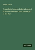 Cover: Journalistic London. Being a Series of Sketches of Famous Pens and Papers of the Day - Antigonos Verlag