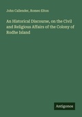 Cover: An Historical Discourse, on the Civil and Religious Affairs of the Colony of Rodhe Island - Antigonos Verlag