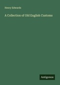 Cover: A Collection of Old English Customs - Antigonos Verlag