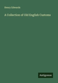 Enlarge image Cover: A Collection of Old English Customs - Antigonos Verlag
