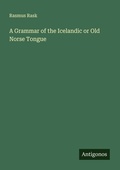 Cover: A Grammar of the Icelandic or Old Norse Tongue - Antigonos Verlag