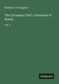 Cover: The Circassian Chief : A Romance of Russia - Antigonos Verlag