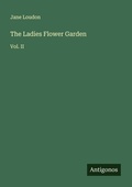 Cover: The Ladies Flower Garden - Antigonos Verlag