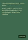 Cover: Saving Faith as Laid Down in the Word of God and Maintained in Confessions of the Reformed Churches - Antigonos Verlag