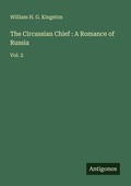 Cover: The Circassian Chief : A Romance of Russia - Antigonos Verlag