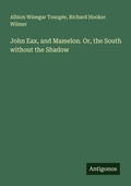 Cover: John Eax, and Mamelon. Or, the South without the Shadow - Antigonos Verlag