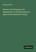 Cover: History of the Progress and Suppression of the Reformation In Spain In the Sixteenth Century - Antigonos Verlag
