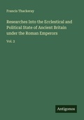 Cover: Researches Into the Ecclestical and Political State of Ancient Britain under the Roman Emperors - Antigonos Verlag