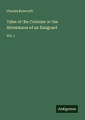 Cover: Tales of the Colonies or the Adventures of an Emigrant - Antigonos Verlag
