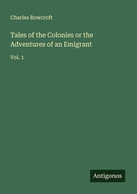 Enlarge image Cover: Tales of the Colonies or the Adventures of an Emigrant - Antigonos Verlag