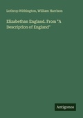 Cover: Elizabethan England. From "A Description of England" - Antigonos Verlag