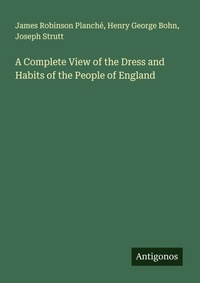 Enlarge image Cover: A Complete View of the Dress and Habits of the People of England - Antigonos Verlag