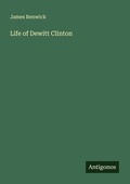 Cover: Life of Dewitt Clinton - Antigonos Verlag