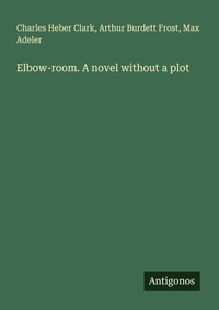 Enlarge image Cover: Elbow-room. A novel without a plot - Antigonos Verlag