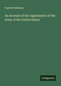 Cover: An Account of the organization of the Army of the United States - Antigonos Verlag