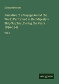 Cover: Narrative of a Voyage Round the World Performed in Her Majesty's Ship Sulphur, During the Years 1836-1842 - Antigonos Verlag