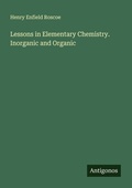 Cover: Lessons in Elementary Chemistry. Inorganic and Organic - Antigonos Verlag