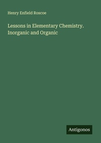 Enlarge image Cover: Lessons in Elementary Chemistry. Inorganic and Organic - Antigonos Verlag