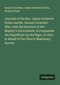 Cover: Journals of the Rev. James Frederick Sch&ouml;n and Mr. Samuel Crowther: Who, with the Sanction of Her Majesty's Government, Accompanied the Expedition Up the Niger, in 1841, in Behalf of the Church Missionary Society - Antigonos Verlag