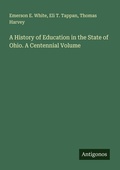 Cover: A History of Education in the State of Ohio. A Centennial Volume - Antigonos Verlag