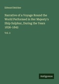 Cover: Narrative of a Voyage Round the World Performed in Her Majesty's Ship Sulphur, During the Years 1836-1842 - Antigonos Verlag