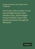 Cover: Tom & Jerry. Life in London. Or, the Day and Night Scenes of Jerry Hawthorn, Esq., and His Elegant Friend Corinthian Tom in Their Rambles and Sprees Through the Metropolis - Antigonos Verlag
