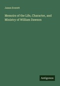 Cover: Memoirs of the Life, Character, and Ministry of William Dawson - Antigonos Verlag