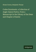 Cover: Codex Exoniensis. a Collection of Anglo-Saxon Poetry, From a Manuscript In the Library of the Dean and Chapter of Exeter - Antigonos Verlag