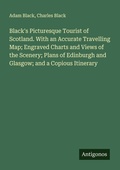 Cover: Black's Picturesque Tourist of Scotland. With an Accurate Travelling Map; Engraved Charts and Views of the Scenery; Plans of Edinburgh and Glasgow; and a Copious Itinerary - Antigonos Verlag