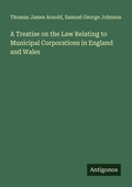 Cover: A Treatise on the Law Relating to Municipal Corporations in England and Wales - Antigonos Verlag