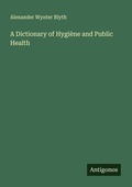 Cover: A Dictionary of Hygi&egrave;ne and Public Health - Antigonos Verlag