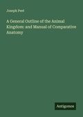 Cover: A General Outline of the Animal Kingdom: and Manual of Comparative Anatomy - Antigonos Verlag