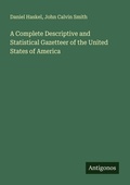 Cover: A Complete Descriptive and Statistical Gazetteer of the United States of America - Antigonos Verlag