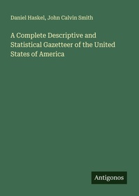 Enlarge image Cover: A Complete Descriptive and Statistical Gazetteer of the United States of America - Antigonos Verlag