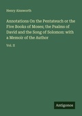 Cover: Annotations On the Pentateuch or the Five Books of Moses; the Psalms of David and the Song of Solomon: with a Memoir of the Author - Antigonos Verlag