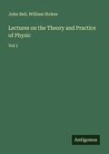 Cover: Lectures on the Theory and Practice of Physic - Antigonos Verlag