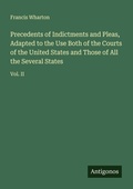 Cover: Precedents of Indictments and Pleas, Adapted to the Use Both of the Courts of the United States and Those of All the Several States - Antigonos Verlag