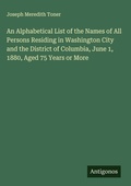 Cover: An Alphabetical List of the Names of All Persons Residing in Washington City and the District of Columbia, June 1, 1880, Aged 75 Years or More - Antigonos Verlag
