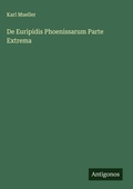 Cover: De Euripidis Phoenissarum Parte Extrema - Antigonos Verlag