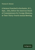 Cover: A Sermon Preached in Rochester, N.Y., Sept., 1843, Before the American Board of Commissioners for Foreign Missions, at Their Thirty-Fourth Annual Meeting - Antigonos Verlag