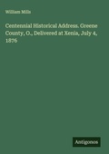 Cover: Centennial Historical Address. Greene County, O., Delivered at Xenia, July 4, 1876 - Antigonos Verlag