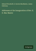 Cover: Addresses at the Inauguration of Rev. E. D. Mac Master - Antigonos Verlag
