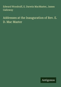 Enlarge image Cover: Addresses at the Inauguration of Rev. E. D. Mac Master - Antigonos Verlag