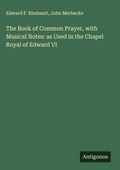 Cover: The Book of Common Prayer, with Musical Notes: as Used in the Chapel Royal of Edward VI - Antigonos Verlag