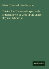 Enlarge image Cover: The Book of Common Prayer, with Musical Notes: as Used in the Chapel Royal of Edward VI - Antigonos Verlag