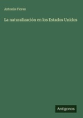 Cover: La naturalizacion en los Estados Unidos - Antigonos Verlag