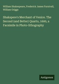 Cover: Shakspere's Merchant of Venice. The Second (and Better) Quarto, 1600, a Facsimile in Photo-lithography - Antigonos Verlag