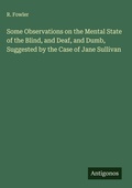 Cover: Some Observations on the Mental State of the Blind, and Deaf, and Dumb, Suggested by the Case of Jane Sullivan - Antigonos Verlag